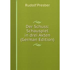 

Книга Der Schuss: Schauspiel in drei Akten (German Edition)
