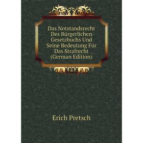 

Книга Das Notstandsrecht Des Bürgerlichen Gesetzbuchs Und Seine Bedeutung Für Das Strafrecht (German Edition)