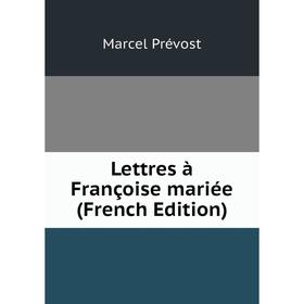 

Книга Lettres à Françoise mariée