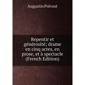 

Книга Repentir et générosité; drame en cinq actes, en prose, et à spectacle (French Edition)