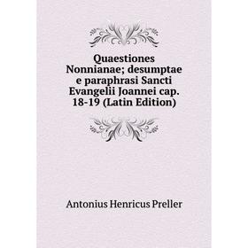 

Книга Quaestiones Nonnianae; desumptae e paraphrasi Sancti Evangelii Joannei cap. 18-19 (Latin Edition)