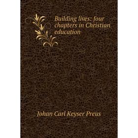 

Книга Building lives: four chapters in Christian education
