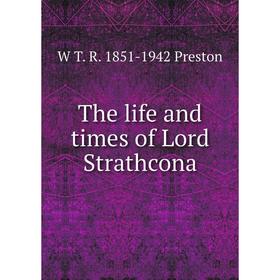 

Книга The life and times of Lord Strathcona
