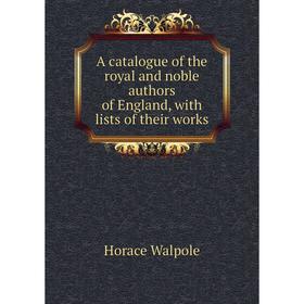 

Книга A catalogue of the royal and noble authors of England, with lists of their works