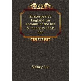

Книга Shakespeare's England, an account of the life & manners of his age