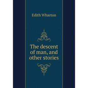 

Книга The descent of man, and other stories