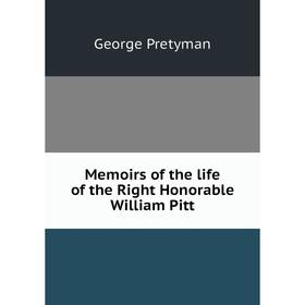 

Книга Memoirs of the life of the Right Honorable William Pitt