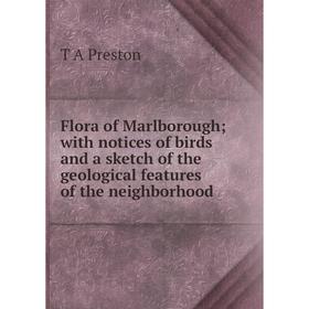 

Книга Flora of Marlborough; with notices of birds and a sketch of the geological features of the neighborhood