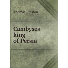 

Книга Cambyses king of Persia