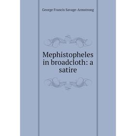 

Книга Mephistopheles in broadcloth: a satire
