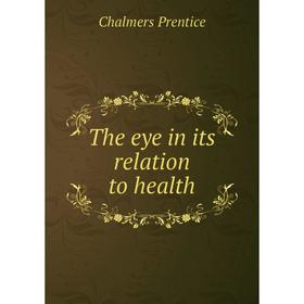 

Книга The eye in its relation to health