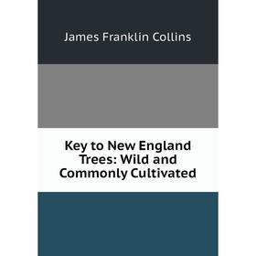 

Книга Key to New England Trees: Wild and Commonly Cultivated