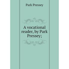 

Книга A vocational reader, by Park Pressey