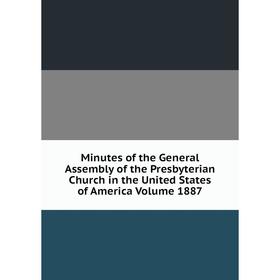 

Книга Minutes of the General Assembly of the Presbyterian Church in the United States of America Volume 1887