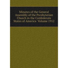 

Книга Minutes of the General Assembly of the Presbyterian Church in the Confederate States of America Volume 1912