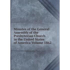 

Книга Minutes of the General Assembly of the Presbyterian Church in the United States of America Volume 1862