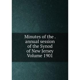 

Книга Minutes of the annual session of the Synod of New Jersey Volume 1901