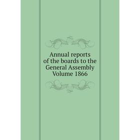 

Книга Annual reports of the boards to the General Assembly Volume 1866