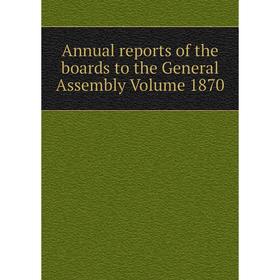 

Книга Annual reports of the boards to the General Assembly Volume 1870