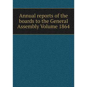 

Книга Annual reports of the boards to the General Assembly Volume 1864