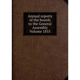 

Книга Annual reports of the boards to the General Assembly Volume 1855