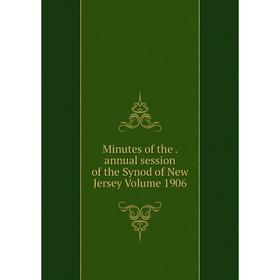 

Книга Minutes of the annual session of the Synod of New Jersey Volume 1906