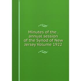 

Книга Minutes of the annual session of the Synod of New Jersey Volume 1922