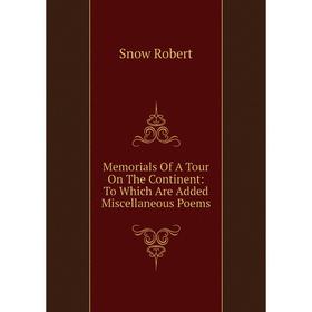 

Книга Memoria ls Of A Tour On The Continent: To Which Are Added Miscellaneous Poems
