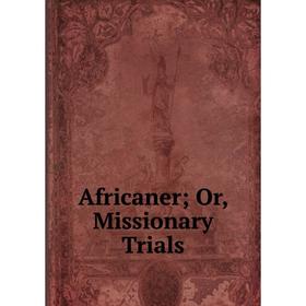 

Книга Africaner; Or, Missionary Trials