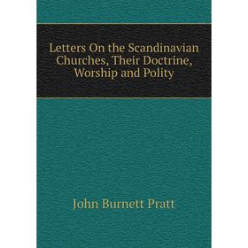 

Книга Letters On the Scandinavian Churches, Their Doctrine, Worship and Polity