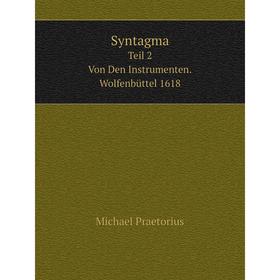 

Книга SyntagmaTeil 2 Von Den Instrumenten. Wolfenbüttel 1618