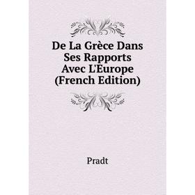 

Книга De La Grèce Dans Ses Rapports Avec L'Europe (French Edition)