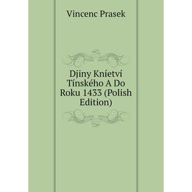 

Книга Djiny Kníetví Tínského A Do Roku 1433 (Polish Edition)