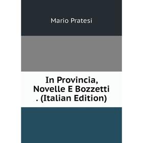 

Книга In Provincia, Novelle E Bozzetti. (Italian Edition)