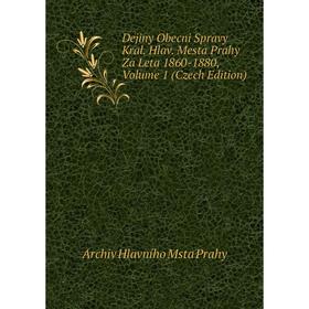 

Книга Dejiny Obecni Spravy Kral. Hlav. Mesta Prahy Za Leta 1860-1880, Volume 1 (Czech Edition)
