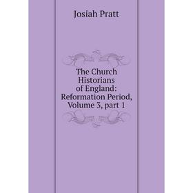 

Книга The Church Historians of England: Reformation Period, Volume 3, part 1