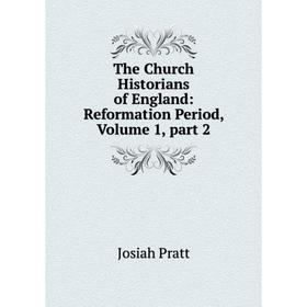 

Книга The Church Historians of England: Reformation Period, Volume 1, part 2