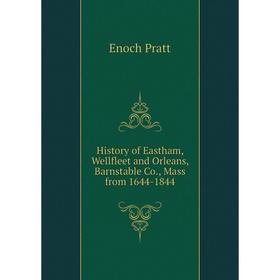

Книга History of Eastham, Wellfleet and Orleans, Barnstable Co., Mass from 1644-1844