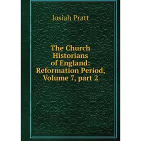 

Книга The Church Historians of England: Reformation Period, Volume 7, part 2