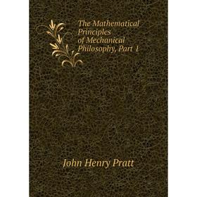 

Книга The Mathematical Principles of Mechanical Philosophy, Part 1