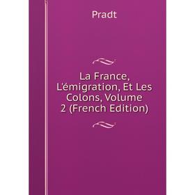 

Книга La France, L'émigration, Et Les Colons, Volume 2
