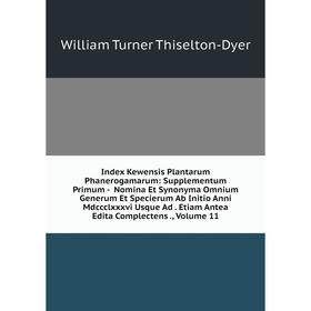 

Книга Index Kewensis Plantarum Phanerogamarum: Supplementum Primum - Nomina Et Synonyma Omnium Generum Et Specierum Ab Initio Anni Mdccclxxxvi Usque A