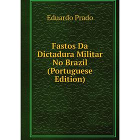 

Книга Fastos Da Dictadura Militar No Brazil (Portuguese Edition)