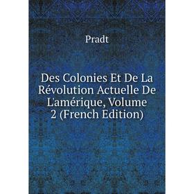 

Книга Des Colonies Et De La Révolution Actuelle De L'amérique, Volume 2 (French Edition)