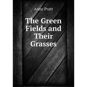 

Книга The Green Fields and Their Grasses