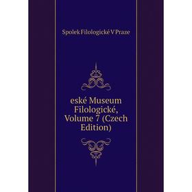 

Книга Eské Museum Filologické, Volume 7 (Czech Edition)