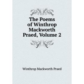 

Книга The Poems of Winthrop Mackworth Praed, Volume 2