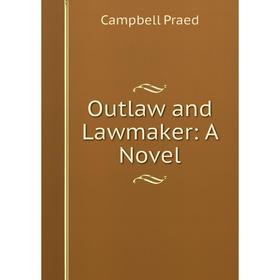 

Книга Outlaw and Lawmaker: a novel