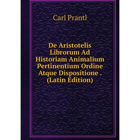 

Книга De Aristotelis Librorum Ad Historiam Animalium Pertinentium Ordine Atque Dispositione. (Latin Edition)