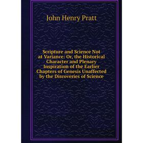 

Книга Scripture and Science Not at Variance: Or, the Historical Character and Plenary Inspiration of the Earlier Chapters of Genesis Unaffected by the